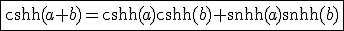 3$\fbox{\cosh(a+b)=\cosh(a)\cosh(b)+\sinh(a)\sinh(b)